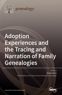 Adoption Experiences and the Tracing and Narration of Family Genealogies by Derek, Kirton