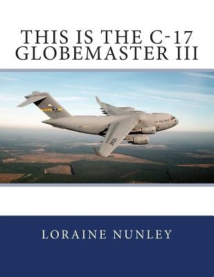 This is the C-17 Globemaster III by Nunley, Loraine D.