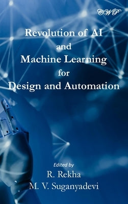 Revolution of AI and Machine Learning for Design and Automation by Rekha, R.