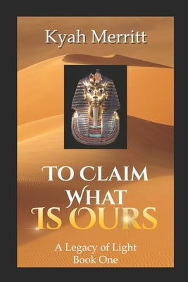 To Claim What is Ours by Merritt, Kyah