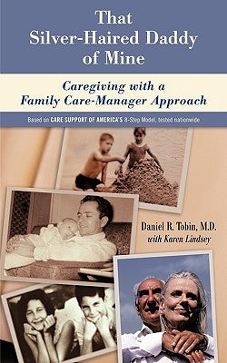 That Silver-Haired Daddy of Mine: Family Caregiving With A Nurse Care-Manager Approach by Tobin, Daniel R.