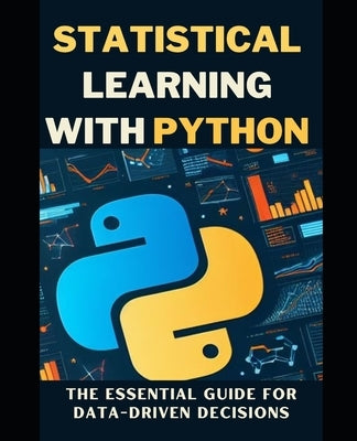 Statistical Learning with Python: The Essential Guide for Data-Driven Decisions by Osbert, Maxwell