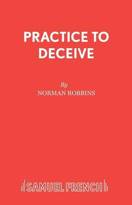 Practice to Deceive by Robbins, Norman