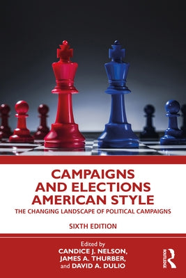 Campaigns and Elections American Style: The Changing Landscape of Political Campaigns by Nelson, Candice J.