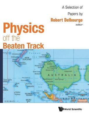 Physics Off the Beaten Track by Delbourgo Robert