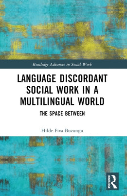 Language Discordant Social Work in a Multilingual World: The Space Between by Buzungu, Hilde Fiva