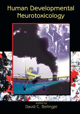 Human Developmental Neurotoxicology by Bellinger, David C.