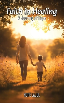 Faith In Healing; A Hopeful Journey by Lajul, Hope