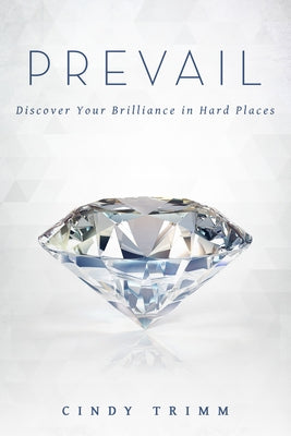 Prevail: Discover Your Strength in Hard Places by Trimm, Cindy