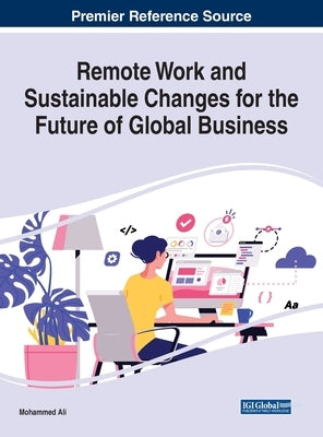 Remote Work and Sustainable Changes for the Future of Global Business by Ali, Mohammed