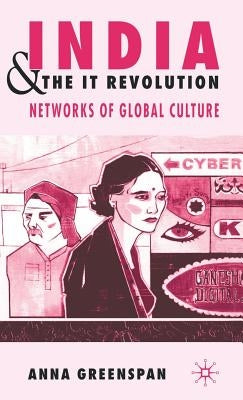 India and the It Revolution: Networks of Global Culture by Greenspan, A.