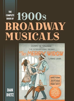 The Complete Book of 1900s Broadway Musicals by Dietz, Dan