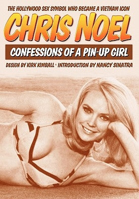 Confessions Of A Pin-Up Girl: The Hollywood Sex Symbol Who Became A Vietnam Icon by Sinatra, Nancy