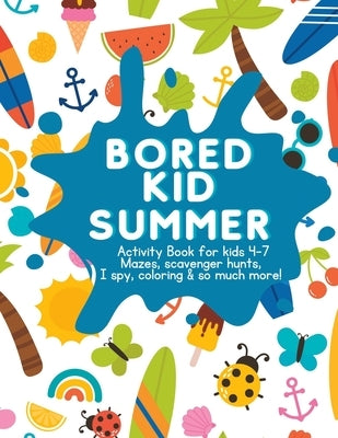 Bored Kid Summer: Activity Book for kids 4-7 by Cloud, Hayley
