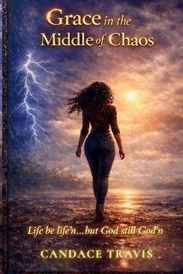 Grace in the Middle of Chaos by Travis, Candace