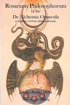 Rosarium Philosophorum: of the De Alchemia Opuscula by Myliu, Johann Daniel