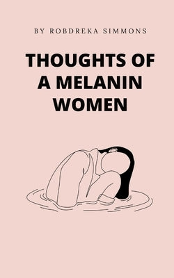 Thoughts Of A Melanin Women by Simmons, Robdreka
