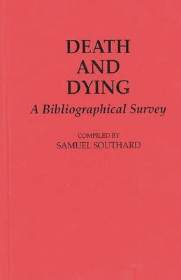 Death and Dying: A Bibliographical Survey by Southard, Samuel