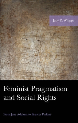 Feminist Pragmatism and Social Rights by Whipps, Judy D.