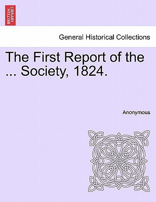The First Report of the ... Society, 1824. by Anonymous