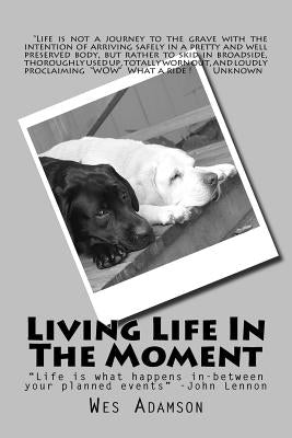 Living Life In The Moment: "Life is what happens while planning other events." ...John Lennon by Adamson, Wes