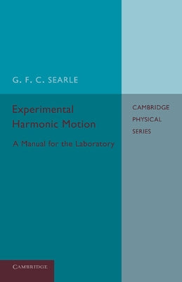 Experimental Harmonic Motion: A Manual for the Laboratory by Searle, G. F. C.