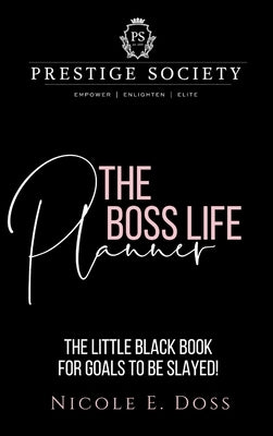 The Prestige Society: The Boss Life Planner by Doss, Nicole