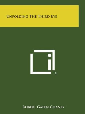 Unfolding the Third Eye by Chaney, Robert Galen