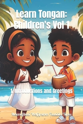 Learn Tongan: Children's Vol 1: 1. Introductions and Greetings by Tupou, Tofa Moe'alo, Jr.