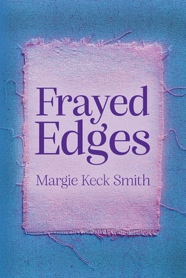 Frayed Edges by Smith, Margie Keck