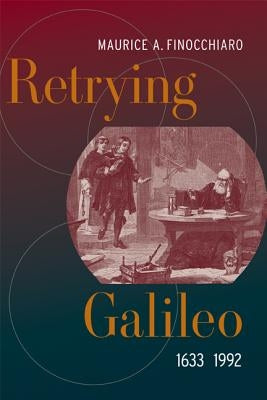 Retrying Galileo, 1633-1992 by Finocchiaro, Maurice A.