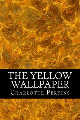 The Yellow Wallpaper by Perkins, Charlotte