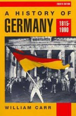 A History of Germany, 1815-1990 by Carr, William