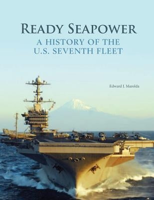 Ready Seapower: A History of the U.S. Seventh Fleet (Black and White) by Edward J. Marolda