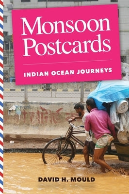 Monsoon Postcards: Indian Ocean Journeys by Mould, David H.