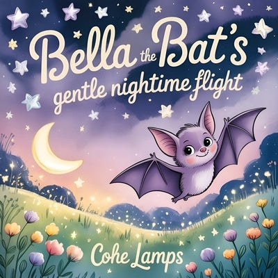 Bella the Bat's Gentle Nighttime Flight by Lamps, Cohe