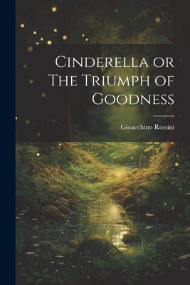 Cinderella or The Triumph of Goodness by Rossini, Gioacchino
