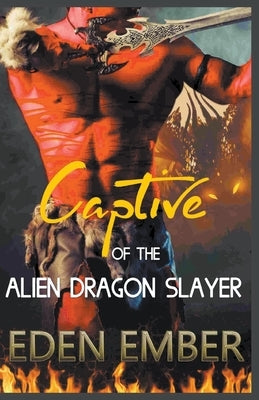 Captive of the Alien Dragon Slayer by Ember, Eden