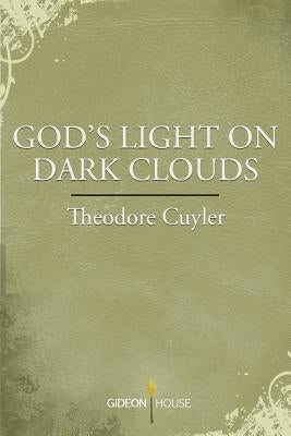 God's Light on Dark Clouds by Cuyler, Theodore