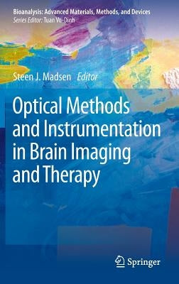 Optical Methods and Instrumentation in Brain Imaging and Therapy by Madsen, Steen J.