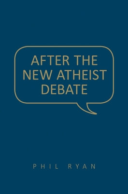 After the New Atheist Debate by Ryan, Phil
