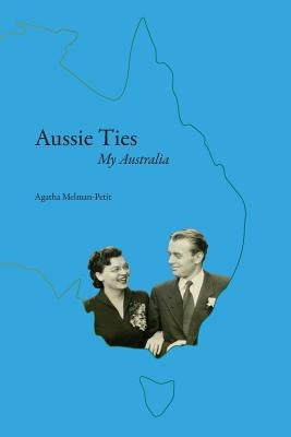 Aussie Ties: My Australia by Melman-Petit, Agatha