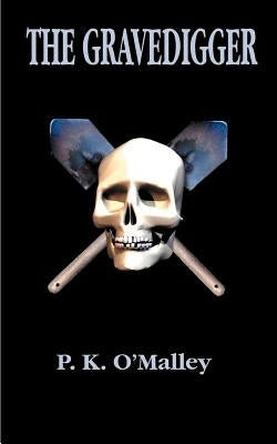 The Gravedigger by O'Malley, P. K.