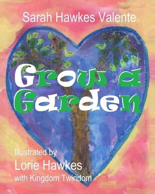 Grow a Garden by Hawkes, Lorie
