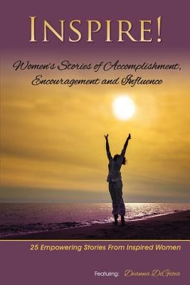 Inspire: Women's Stories of Accomplishment, Encouragement and Influence by Digioia, Deanna