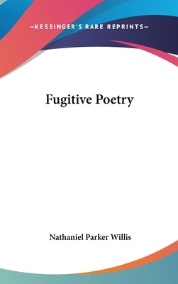 Fugitive Poetry by Willis, Nathaniel Parker