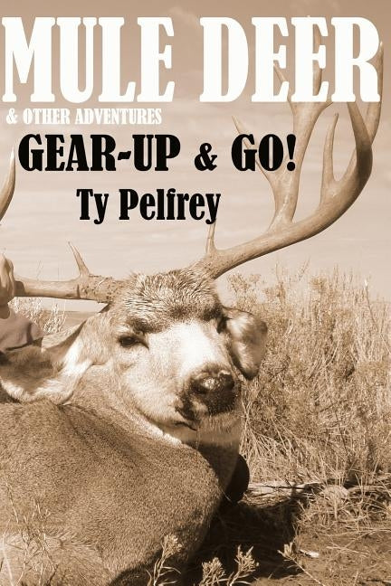 Mule Deer & Other Adventures BW by Pelfrey, Ty E.
