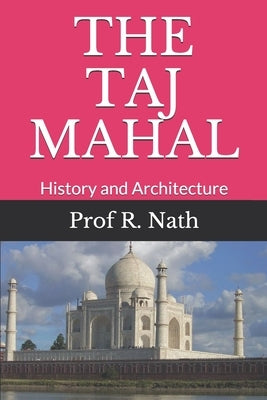 The Taj Mahal: History and Architecture by Nath, Ajay