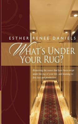 What's Under Your Rug?: Removing the issues that have been swept under the rug of your life, and learning to live free and productive. by Duncan, Earl