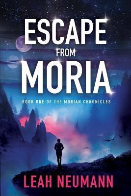 Escape from Moria: Book One of the Morian Chronicles by Neumann, Leah